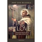 Fire of Love: A Historical Novel about Saint John of the Cross