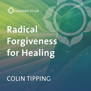 Radical Forgiveness for Healing