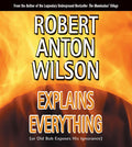 Robert Anton Wilson Explains Everything