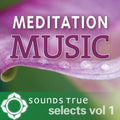 Sounds True Selects: Meditation Music 1