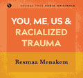 You, Me, Us, and Racialized Trauma